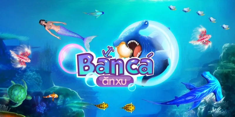 Bắn cá ăn xu tựa game cực hot