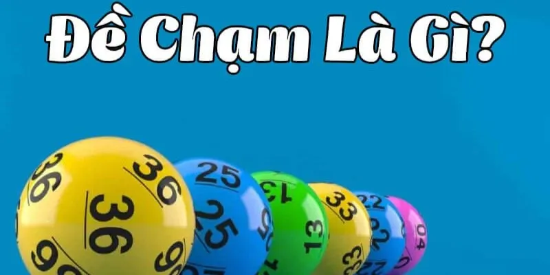 Đề Chạm Là Gì - 3 Công Thức Chốt Số Trúng Lớn Từ Cao Thủ