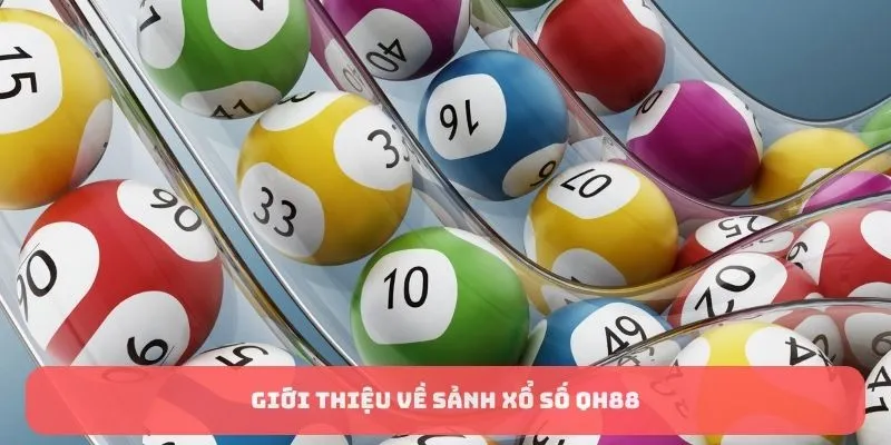 Giới thiệu về sảnh xổ số QH88