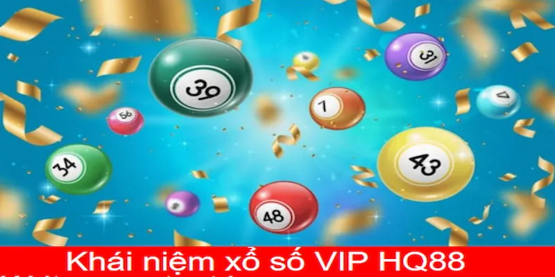 Khái niệm chung cho toàn bài về xổ số VIP tại HQ88