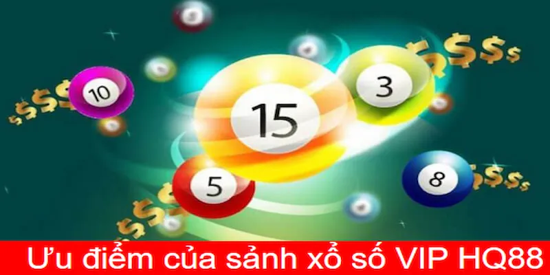 Những ưu điểm đáng gờm tại xổ số VIP HQ88