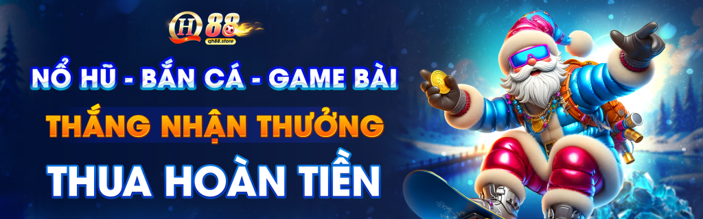 nổ hũ - bắn cá - game bài, thắng nhận thưởng - thua hoàn tiền