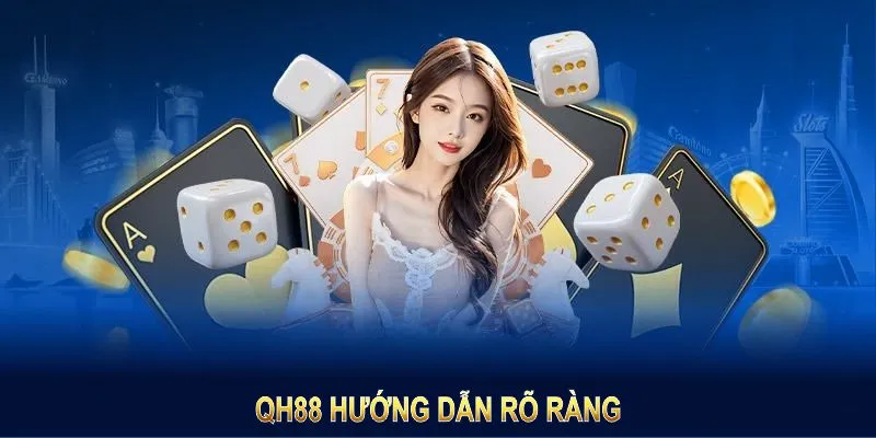 QH88 hướng dẫn rõ ràng để hội viên thao tác nhanh chóng, thuận tiện