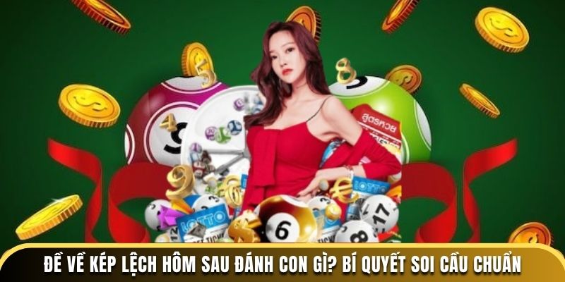 Đề về kép lệch hôm sau đánh con gì