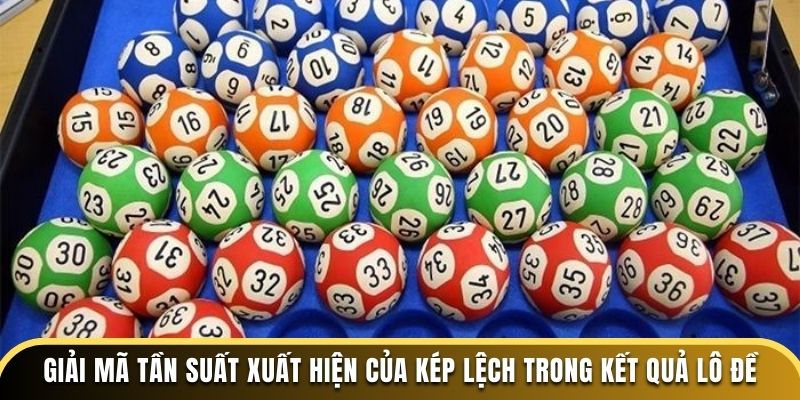 Giải mã tần suất xuất hiện của kép lệch trong kết quả lô đề