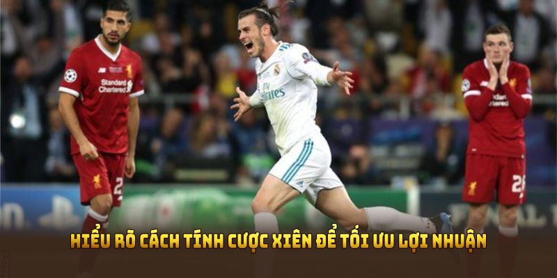 Hiểu rõ cách tính cược xiên để tối ưu lợi nhuận